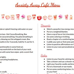 May include: A white menu titled Anxiety Away Café Menu featuring a horizontal border of illustrated coffee cups and pink flowers. The text is organized into sections labeled Appetizers, Desserts, Entrees, and Sides, listing various calming activities.