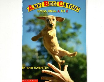 Arf! Beg! Catch! Dogs From A to Z - by Henry Horenstein