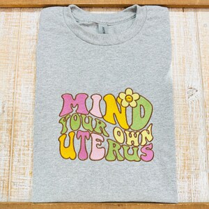 Mind Your Own Uterus-Embroidered Sweatshirt or T-Shirt