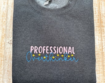 Professional Overthinker-Embroidered Sweatshirt or T-Shirt