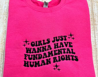 Girls Just Wanna Have Fundamental Human Rights-Embroidered Sweatshirt or T-Shirt
