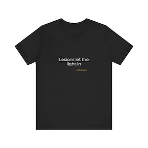 Lesions Let the Light In | Soft Black T-Shirt | Chronic Illness Gift | MS Awareness Shirt | Inspirational Quote Tee