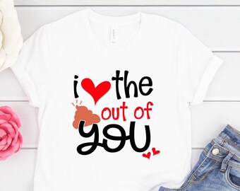 Funny Valentines Day Shirt, I love the Poop out of you, Valentines Day Gift for Men, Valentines Day Gift for Men, Gift for Women