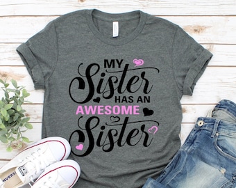 My Sister has an Awesome Sister, Shirts for Sister, Gift for Sisters, Sisters Shirts, Sisters Gift, Funny Sister Gift, Sister Birthday