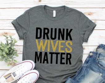 Drunk Wives Matter Shirt, Drinking Shirt for Women, Funny Drinking Shirt for Women, Best Friend Day Drinking
