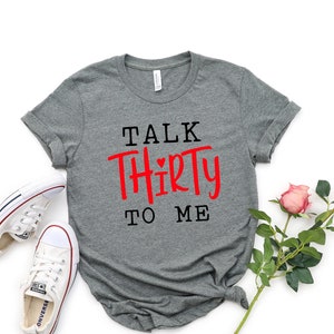 Talk Thirty To Me, Thirty Birthday Shirt, 30th Birthday Gift, Birthday Party T-Shirt, Birthday Shirt Women, Birthday Girl