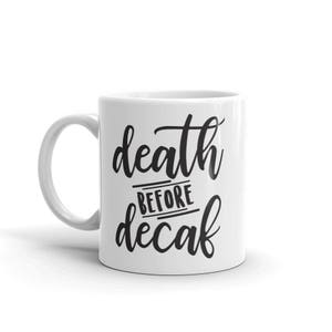 Death Before Decaf Coffee Mugs, Coffee, Coffee Mug, Coffee Cup, Coffee Gift, Birthday gift, Gift, Funny Coffee Mug, Gift for her