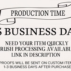 May include: Image with text indicating a production time of 3-5 business days. Additional text states "Need your item quickly? Rush processing available. Link in description." and "Proofs will be sent on custom items 1-3 business days after purchase."