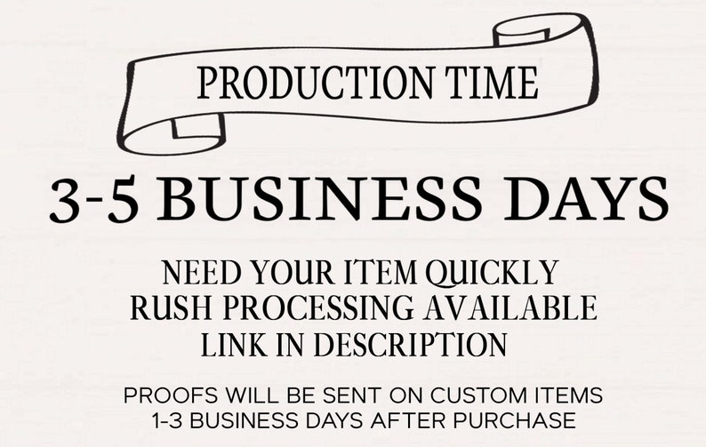 May include: Image with text indicating a production time of 3-5 business days. Additional text states "Need your item quickly? Rush processing available. Link in description." and "Proofs will be sent on custom items 1-3 business days after purchase."