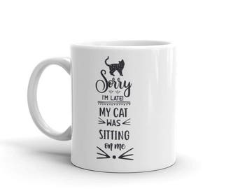 Cat Coffee Mug, Cat Lover Gift, Cat Gift, Sorry I'm Late Cat Owner coffee cup, Cute Cat Mug, Funny Cat Mug, Crazy Cat Lady Mug, Cat Gifts
