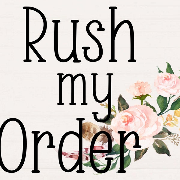 Rush My Order, Add Rush For Faster Production Time, Please contact us before ordering