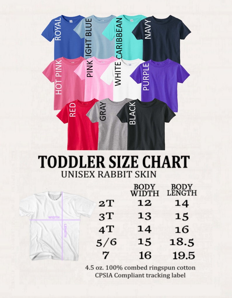 May include: A size chart for toddler t-shirts in various colors, including hot pink, royal blue, pink light blue, white caribbean, black, purple, and navy. The chart shows the body width and length in inches for sizes 2T, 3T, 4T, 5/6, and 7. The chart is labeled "Toddler Size Chart" and "Unisex Rabbit Skin".