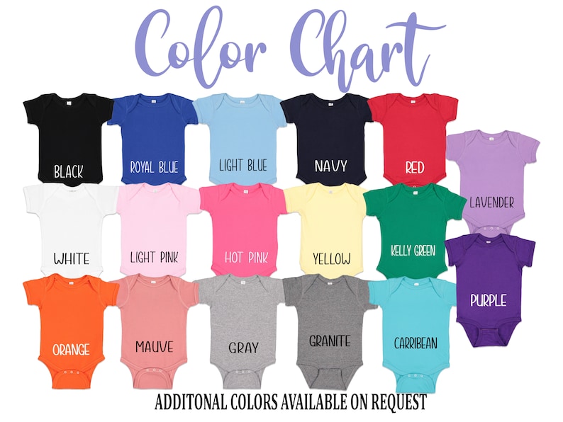 May include: Color chart showing 18 different colors of baby onesies. The colors include black, royal blue, light blue, navy, red, lavender, white, light pink, hot pink, yellow, kelly green, purple, orange, mauve, gray, granite, and caribbean.