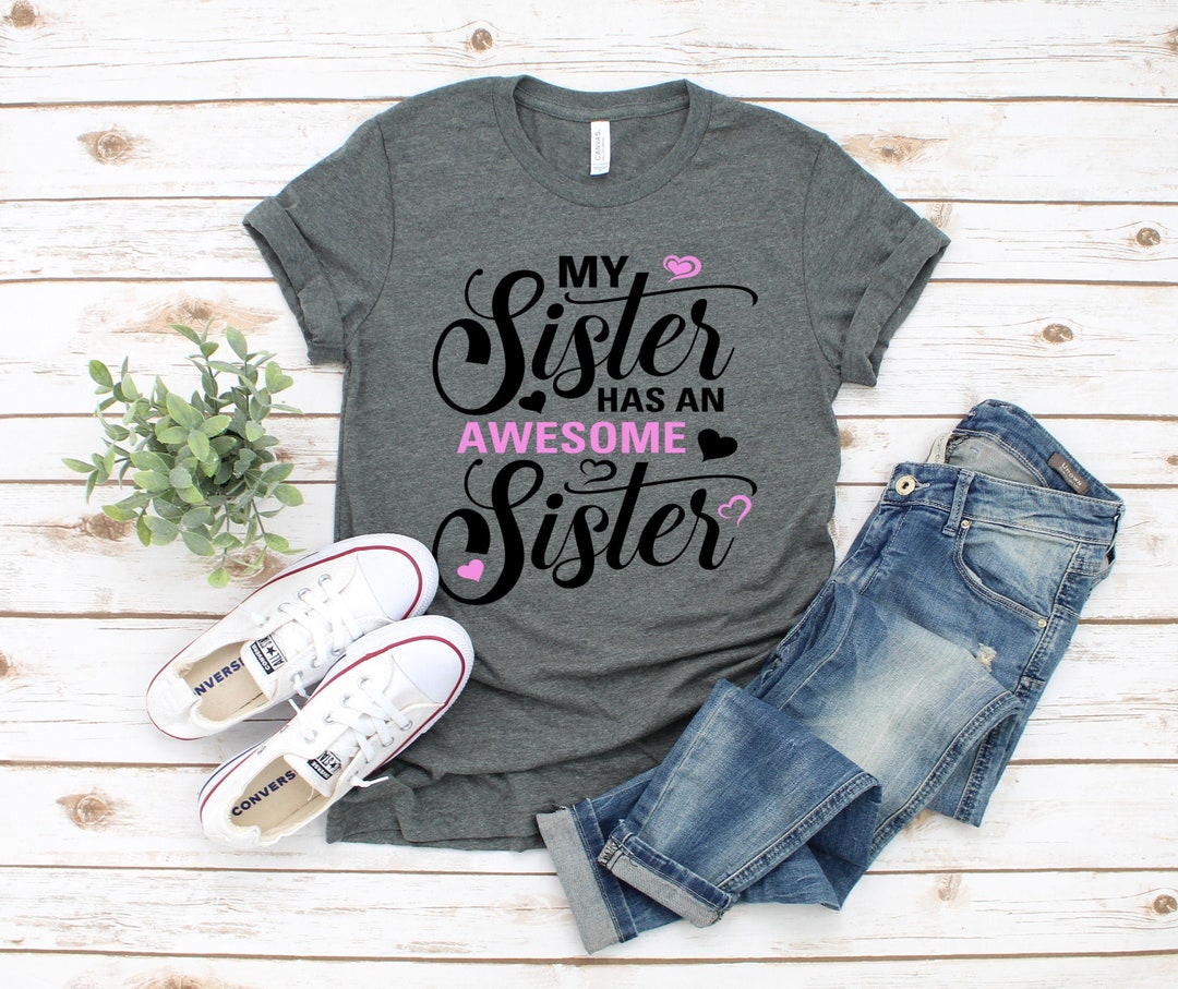 My Sister Has an Awesome Sister, Shirts for Sister, Gift for Sisters, Sisters Shirts, Sisters