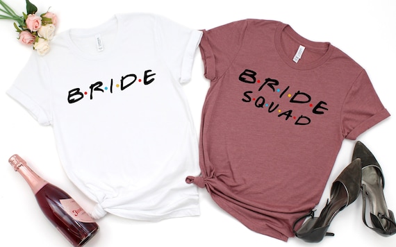 Friends Bridesmaid Shirts Bride Shirt 