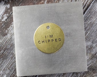 Dog Tag hand stamped with I'm Chipped