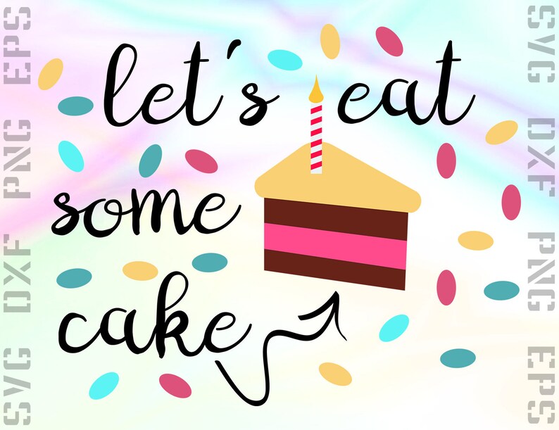 Let�s Eat Some Cake SVG Saying Cut File for Cricut or Etsy