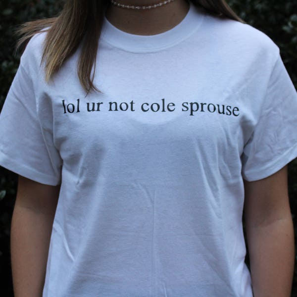 Lol ur not cole sprouse t-shirt