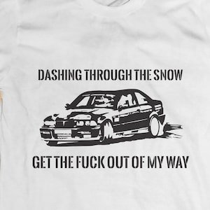 Dashing through the SNOW T-shirt | bmw e36 winter snow drift | fun christmas gift shirt | hoonigan