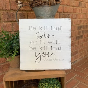 11x11 Be Killing Sin or It Will Be Killing You Sign, Reformed Theology Sign, John Owen Quote
