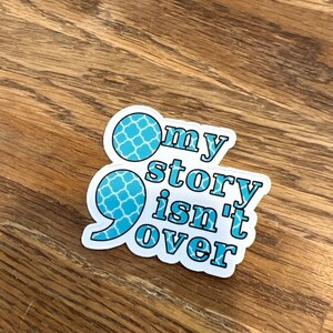 semi colon story isn&#39;t over 2.5” car sticker decal, water resistant  laptop vinyl laminated decal, mental health, suicide prevention