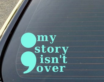 Semi Colon My story isn't over, decal for laptop, car window, tumbler, water bottle, suicide awareness, mental health awareness