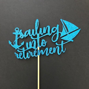 sailing into retirement cake topper - announcement - anchor - boat - retirement party - vacation forever -ship - fishing - gone fishing