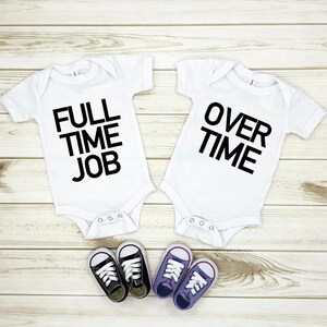 full time job and over time onesie, newborn onesie, body suit, cute, baby onesie, twins, multiples
