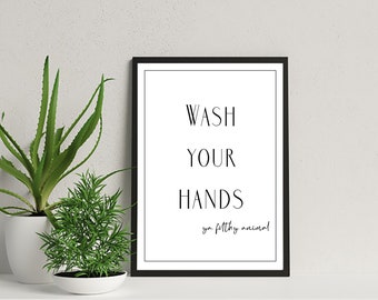 Wash Your Hands Ya Filthy Animal - Bathroom Print - Wall Art - Print - Digital Download - Quote