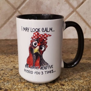 I May Look Calm But In My Head I've Pecked You 3 Times Coffee Mug, Funny Chicken Mug, Funny Gift Mug
