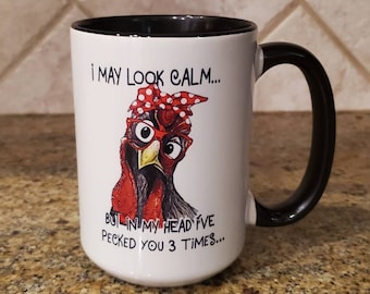 I May Look Calm But In My Head I've Pecked You 3 Times Coffee Mug, Funny Chicken Mug, Funny Gift Mug