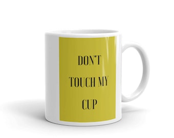 Don't Touch My Cup-Coffee Mug
