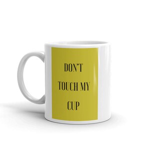 Don't Touch My Cup-Coffee Mug image 2