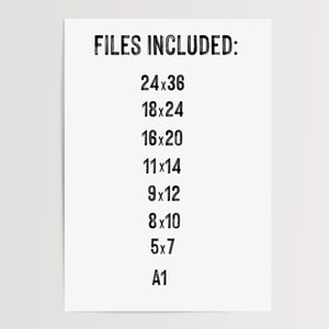 May include: A black and white image listing the different file sizes included in a digital download. The sizes are listed as 24x36, 18x24, 16x20, 11x14, 9x12, 8x10, 5x7, and A1.