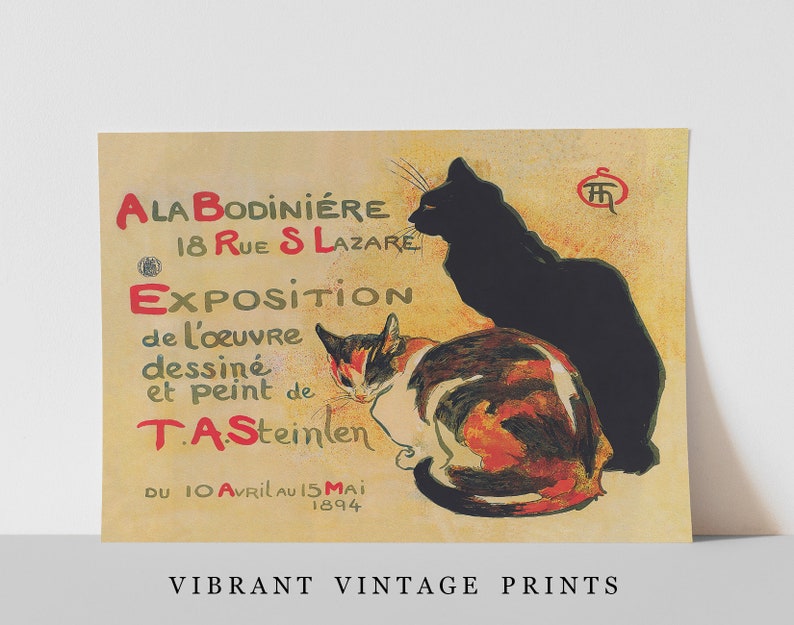 May include: Vintage print featuring two cats, one black and one calico, with text in French. The poster advertises an exhibition of work by T.A. Steinlen, held in 1894. The words "VIBRANT VINTAGE PRINTS" are at the bottom.