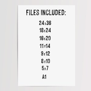 May include: A black and white image listing the different file sizes included in a digital download. The sizes are listed as 24x36, 18x24, 16x20, 11x14, 9x12, 8x10, 5x7, and A1.
