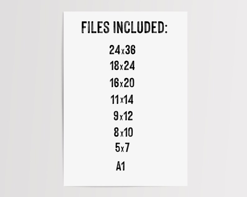 May include: White poster with the text "FILES INCLUDED:" followed by a list of print sizes, including 24x36, 18x24, 16x20, 11x14, 9x12, 8x10, 5x7, and A1. The text is in a bold, black font.