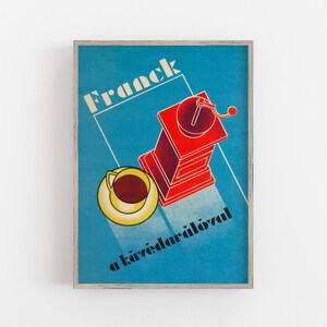 May include: A vintage poster advertising "Franck" coffee grinders and coffee makers. The poster features a red coffee grinder and a yellow cup of coffee on a blue background. The text "Franck" and "a k&aacute;v&eacute;dar&aacute;l&oacute;val" are in black.