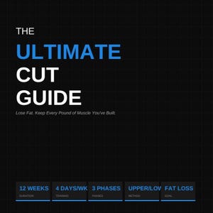 May include: A black graphic with the text "THE ULTIMATE CUT GUIDE" in white and blue. The text "Lose Fat. Keep Every Pound of Muscle You've Built." is below the title. Additional text includes "12 WEEKS", "4 DAYS/WK", "3 PHASES", "UPPER/LOV", and "FAT LOSS".