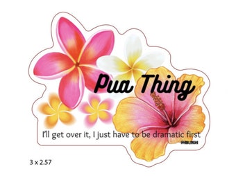 Pua Thing Vinyl Sticker, Flower Sticker, Dramatic Sticker, Dishwasher Safe, Flask sticker, Water Resistant, Hawaii Sticker, Funny Sticker