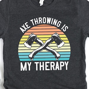 Axe Throwing Shirt, Hoodie, Axe throwing is my Therapy, Funny Gift for Axe Thrower, Men and Women
