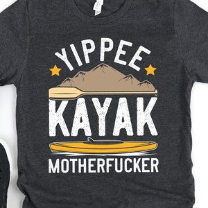 Kayaking Shirt for men and women, Gift for Kayaker, Funny River and Lake Kayak Lover, Yippee Kayak