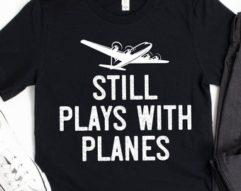 Pilot Shirt / Airplane Shirt / Gift for Pilots / Still Plays With Planes / Short-Sleeve Unisex T-Shirt