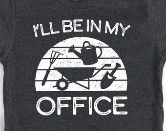 Funny Gardening Shirt / Hoodie / Gardner Gift / I&#39;ll Be in My Office / Garden Pun Gift / Funny Gardening Gift