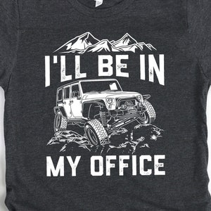 Off Road Shirt for Men, 4 Wheeling Gift, Hoodie, Off Road Truck Shirt, I'll Be in My Office