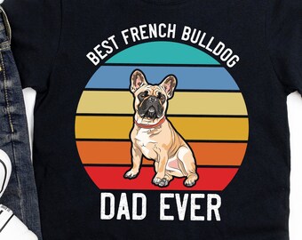 Best French Bulldog Dad Shirt, Hoodie, Frenchie Gift, French Bulldog Dog Dad Short-Sleeve Unisex T-Shirt