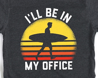 Funny Surfing Shirt for Men, Gift for Surfer, I'll Be In My Office, Surf T-Shirt for Men, Retro Surfing Gift, Hoodie