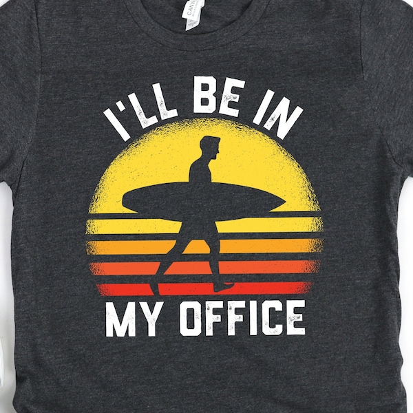 Funny Surfing Shirt for Men, Gift for Surfer, I'll Be In My Office, Surf T-Shirt for Men, Retro Surfing Gift, Hoodie