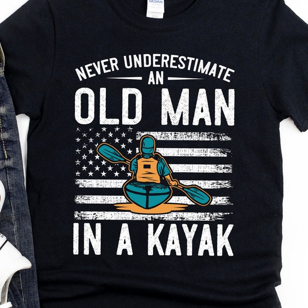 Kayaking Shirt for Men, Kayak Hoodie, Gift for Kayaker, Never Underestimate an old man in a Kayak