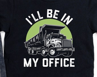 Dump Truck Driver Shirt, Construction Worker Gift, Garbage Truck Driver, I'll Be In My Office, Hoodie